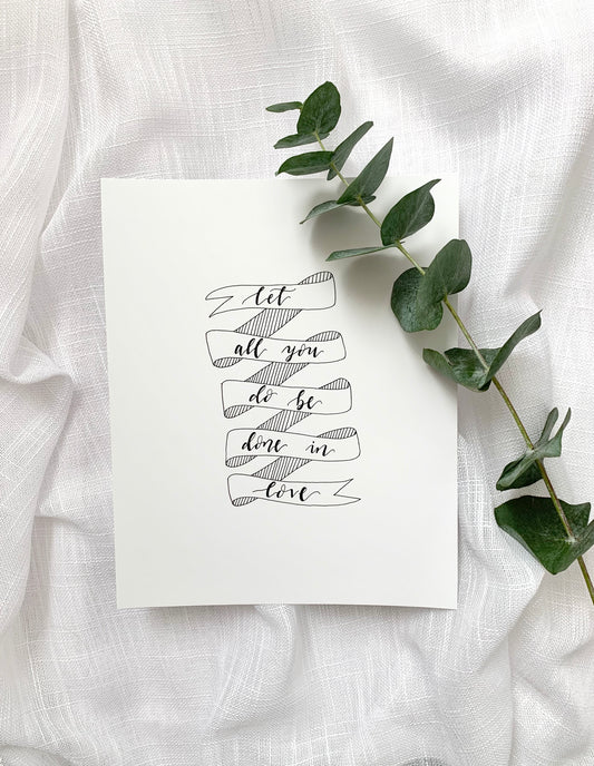 Hand Lettered Scripture Print || "let all you do be done in love"