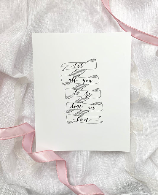 Hand Lettered Scripture Print || "let all you do be done in love"