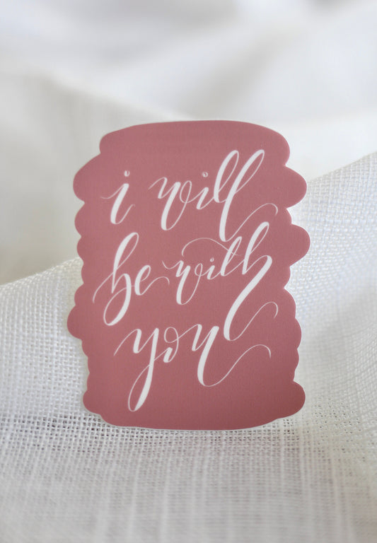Die Cut Lettered Sticker | "I will be with you" | Elegant Scripture lettering
